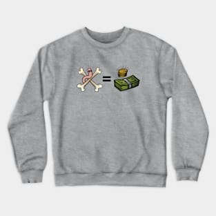 The bones are their money...and so are their worms! Crewneck Sweatshirt